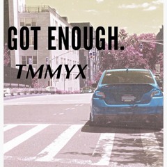 TMMYX- Got Enough