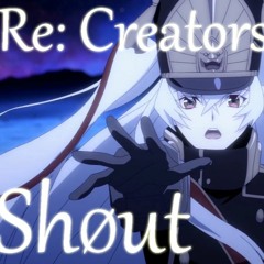 【A-chan】Re:CREATORS OP2 shØut cover