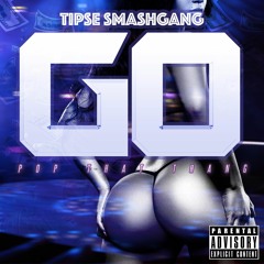 GO (Pop That Thang)IG @Tipse.SmashGang