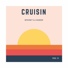 Cruisin' (Bmoney x Xander)Prod.Yk