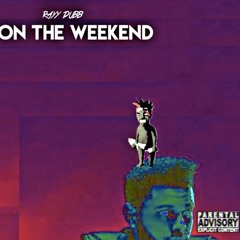 Rayy Dubb - On The Weekend