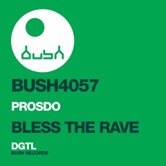 Bless The Rave (Original Mix)[Bless The Rave EP] BUSH RECORDS