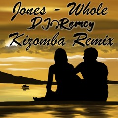 Jones - Whole (DJ Remcy Kizomba Remix)