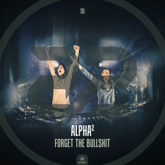 Alpha² - Forget The Bullshit (#A2REC167)