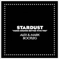 Stardust - Music Sounds Better With You (Alex & Mark Bootleg)