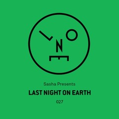 Sasha presents Last Night On Earth | Show 027 (July 2016) - 120mins
