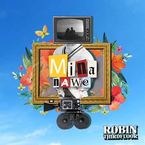 Robin Thirdfloor- Mina Nawe