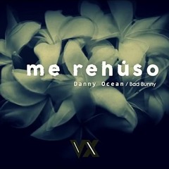 Danny Ocean Bad Bunny - Me Rehúso (Remix)