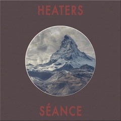 Heaters - Séance