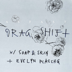 Drag Shift w/ Soap&Skin x Evelyn Plaschg