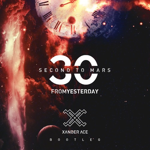 30 Seconds To Mars - From Yesterday [Xander Ace Bootleg] FREE DOWNLOAD