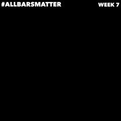#AllBarsMatter Week 7