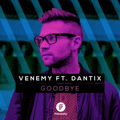 Venemy ft. Dantix - Goodbye (Original Mix)
