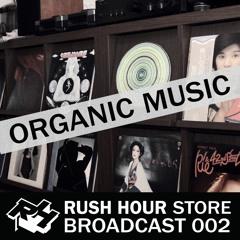 Store Broadcast 002 | Organic Music w/ Chee Shimizu, Lee, Satoshi | pt. 2