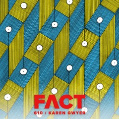 FACT mix 610 - Karen Gwyer (Jul '17)