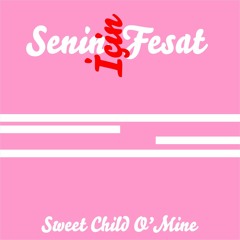 Senin İçin Fesat: 003 Sweet Child O'Mine