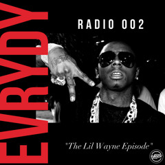 EVRYDY® Radio 002 - "The Lil Wayne Episode"