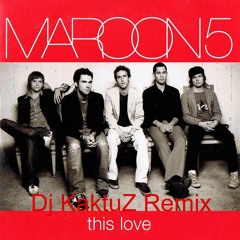 Maroon 5 - This Love (KaktuZ Remix)[For free download click Buy]