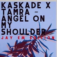 Kaskade x Tamra - Angel On My Shoulder (Jay Em Edition)