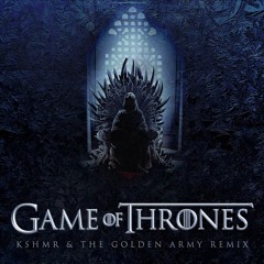 Game Of Thrones (KSHMR & The Golden Army Remix)