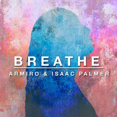 Isaac Palmer & Armiro - Breathe (Original Mix)