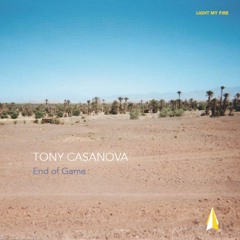 PREMIERE: Tony Casanova - End Of Game [Light my Fire]