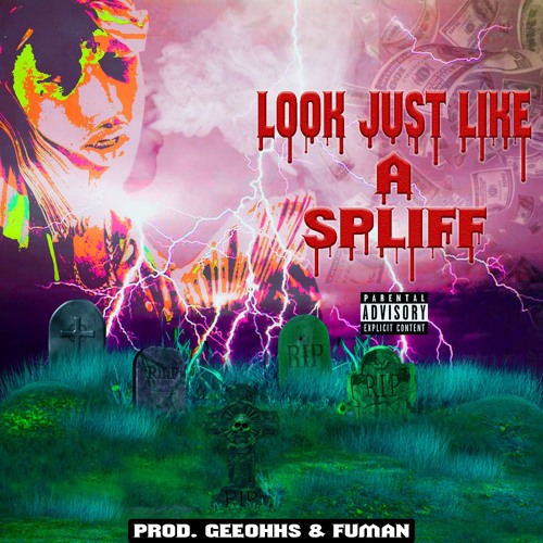 look just like a spliff (break yo fuckin face) feat. geeohhs