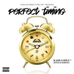 Kash Lopez - Perfect Timing (Feat. Jewelz Kortez)