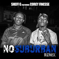 NO SUBURBAN (SHEFF G FEAT. COREY FINESSE)