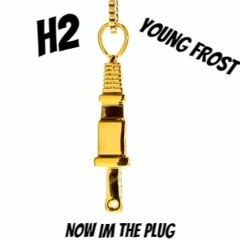 NOW IM THE PLUG Feat Young Frost