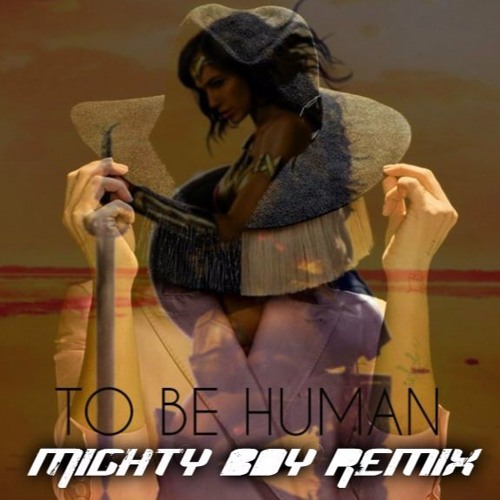Sia  To Be Human Feat. Labrinth - (From The Wonder Woman Soundtrack)(Migthy Boy Remix) [FREE DL]