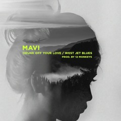 Mavi - Drunk off your Love / West Jet Blues (prod. by 12 Monkeys)