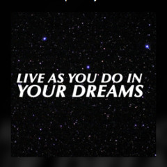 LIve As You Do In Your Dreams