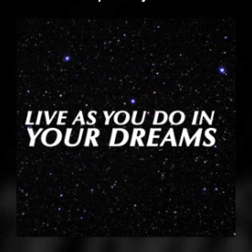 LIve As You Do In Your Dreams