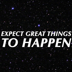 Expect Great Things To Happen Today!