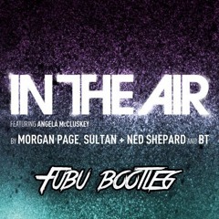 Morgan Page, Sultan + Ned Shepard and BT - In The Air - Fubu bootleg