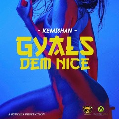 KEMISHAN - GYAL DEM NICE [RAW]