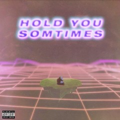 Hold You Sometimes ft. lil sophy (prod. kuroime)