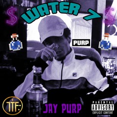 Jay Purp - Water 7 [Prod. By Jay Purp]