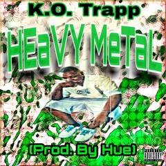 K.O. Trapp - Heavy Metal (Prod.By Hue)