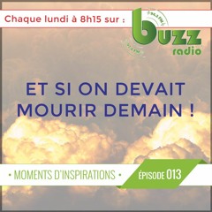 Et si on devait mourrir demain, que feriez-vous ? - "Moments d'inspiration" - Saison 1 - Épisode 13