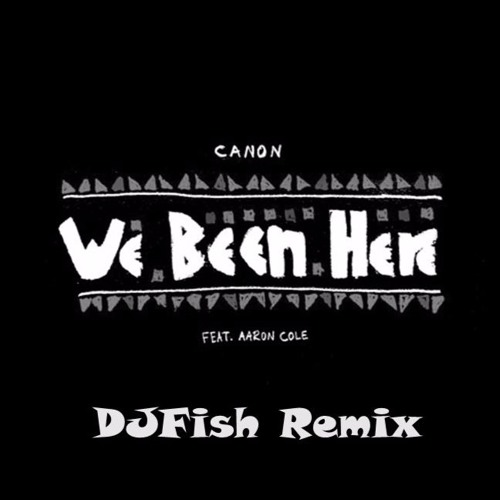 Canon - We Been Here(DJFish Remix)