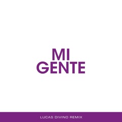 Mi Gente (Lucas Divino Remix) [BUY = FREE DL]