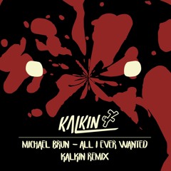 Michael Brun - All I ever Wanted (Kalkin Bootleg) FREE DOWNLOAD