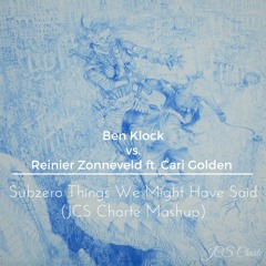 Subzero Things We Might Have Said (JCS Charte Mashup) - Ben Klock vs. R. Zonneveld ft. Cari Golden