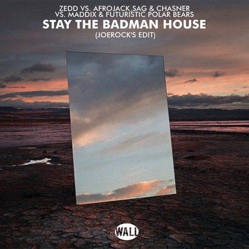 ZEDD X Afrojack, SAG & Chasner X Maddix & FPB - Stay The Badman House (JoeRock's Edit)