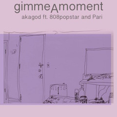 gimmeAmoment Ft 808 popstar & Pari ( Prod. downtime )