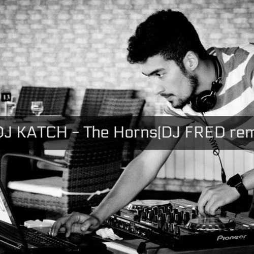 Stream DJ KATCH - The Horns(DJ FRED remix) by DJ FRED | Listen online for  free on SoundCloud