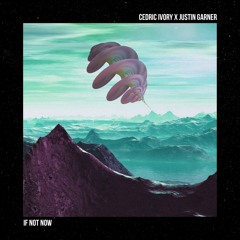 Cedric Ivory & Justin Garner - IF NOT NOW