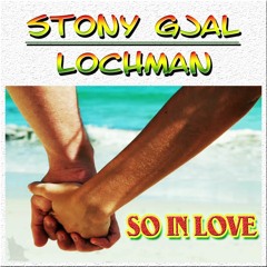 Lochman Ft. StonyGjal  - So In Love